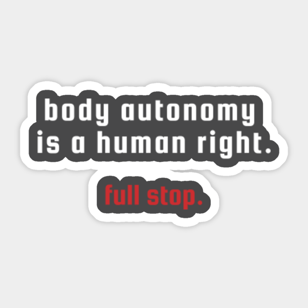 Body Autonomy Is A Human Right Quote Pro Choice Sticker TeePublic